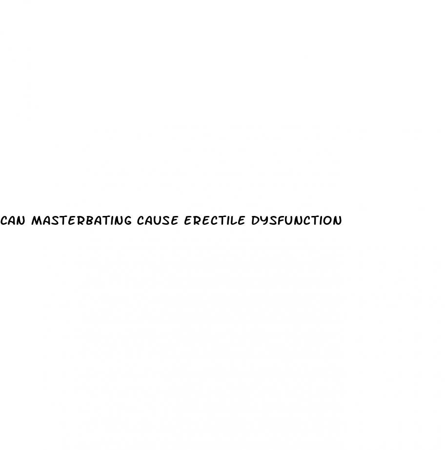 can masterbating cause erectile dysfunction