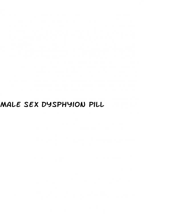 male sex dysphyion pill