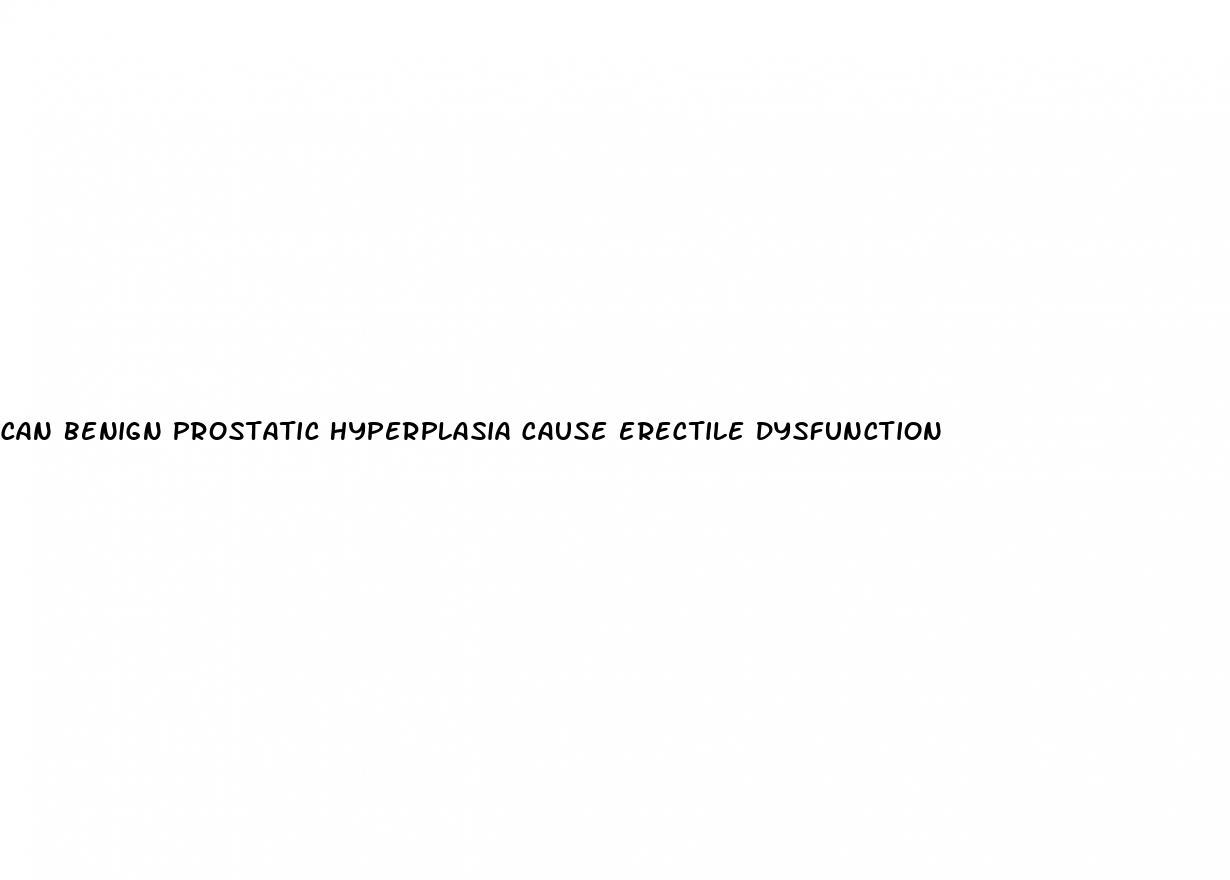 can benign prostatic hyperplasia cause erectile dysfunction