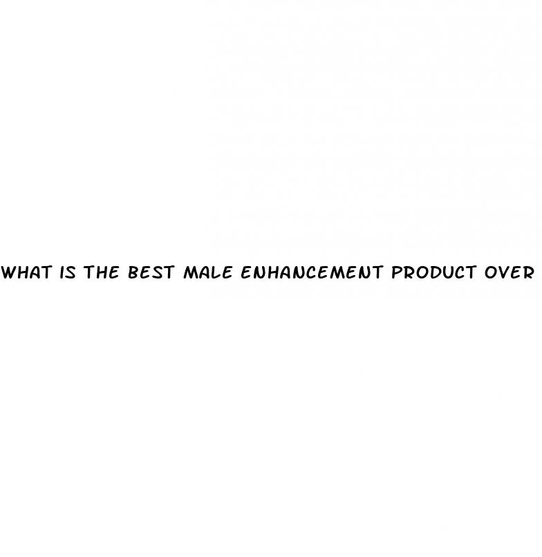 what is the best male enhancement product over the counter