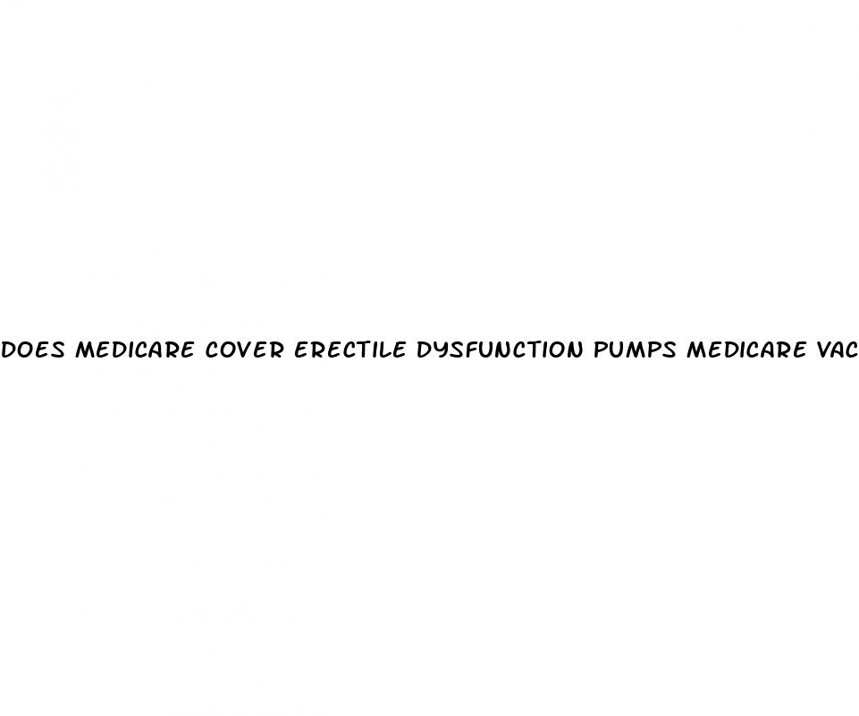 does medicare cover erectile dysfunction pumps medicare vacuum therapy