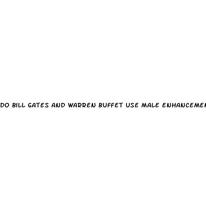 do bill gates and warren buffet use male enhancement vars