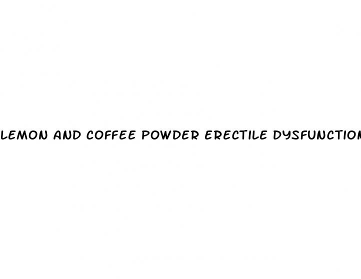 lemon and coffee powder erectile dysfunction