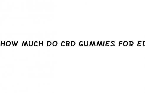 how much do cbd gummies for ed cost