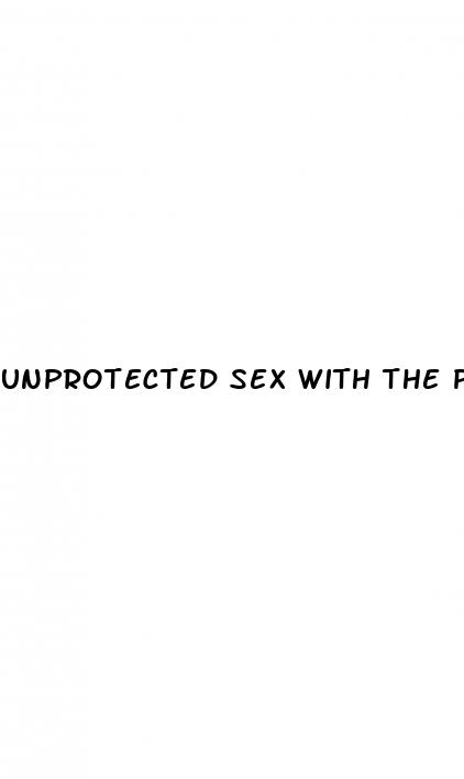 unprotected sex with the pill