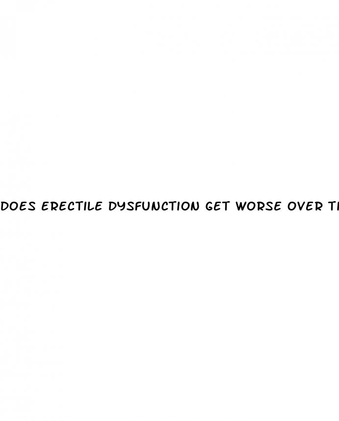 does erectile dysfunction get worse over time