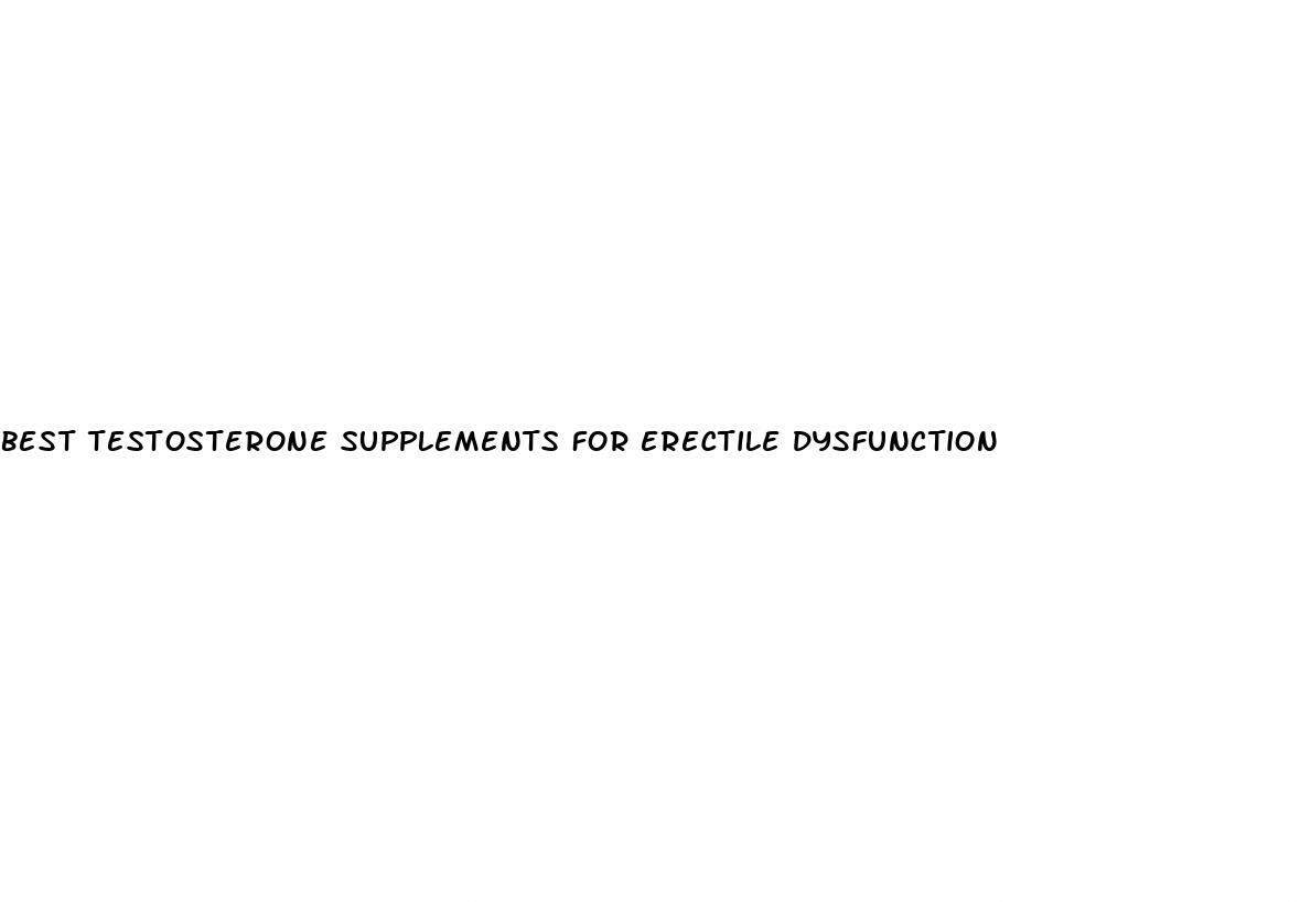 best testosterone supplements for erectile dysfunction