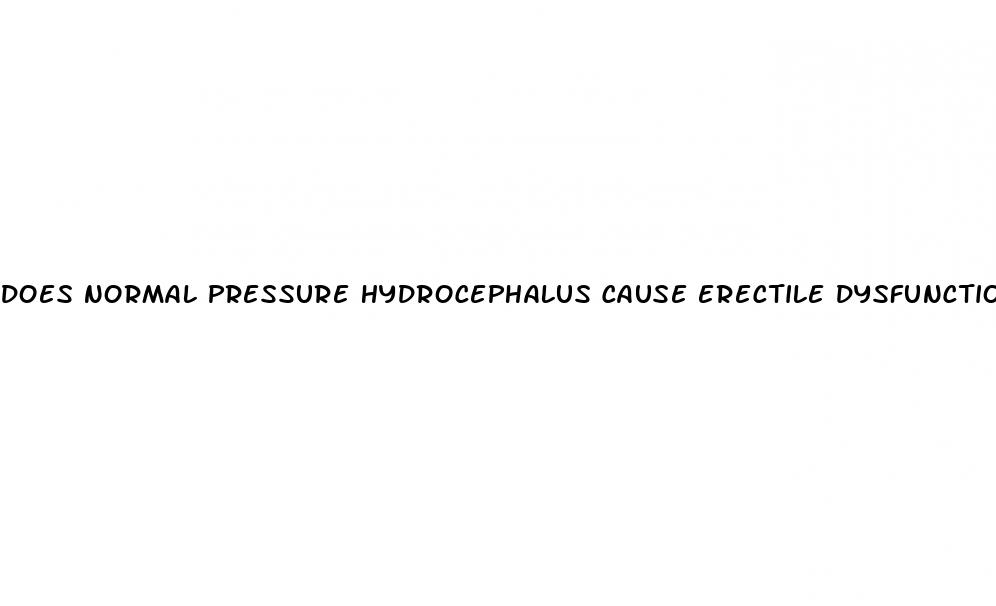 does normal pressure hydrocephalus cause erectile dysfunction