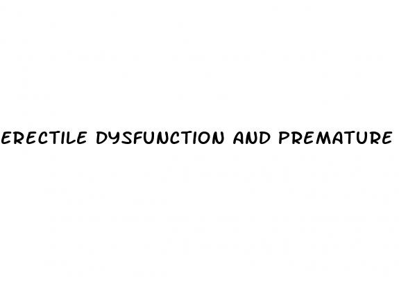 erectile dysfunction and premature ejaculation at the same time