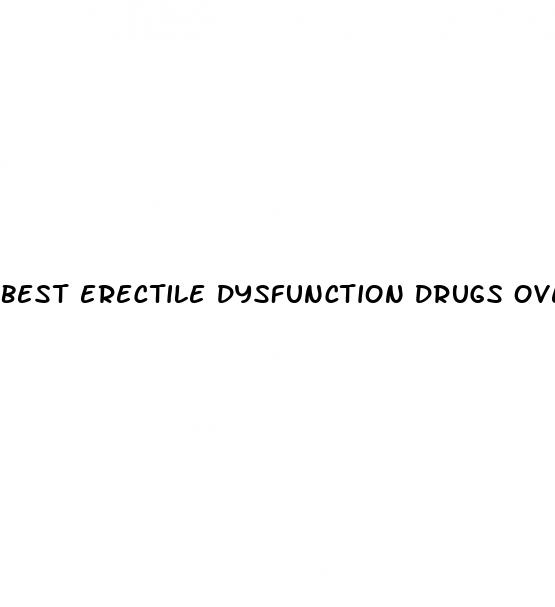 best erectile dysfunction drugs over the counter