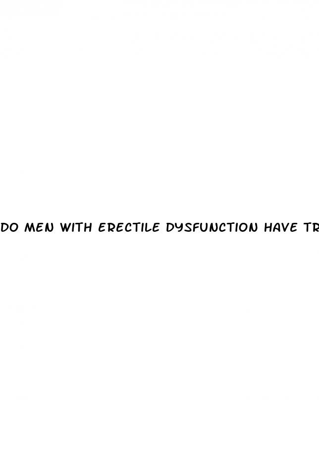 do men with erectile dysfunction have trouble reaching orgasm