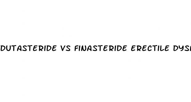 dutasteride vs finasteride erectile dysfunction