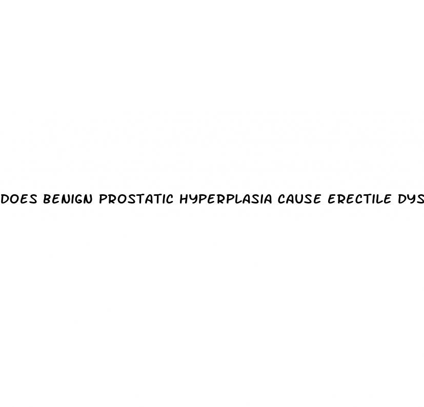 does benign prostatic hyperplasia cause erectile dysfunction