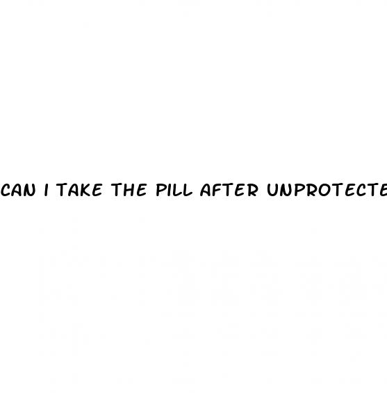 can i take the pill after unprotected sex