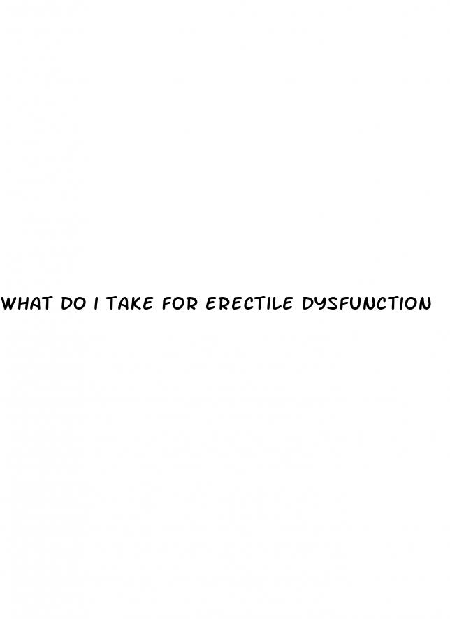 what do i take for erectile dysfunction