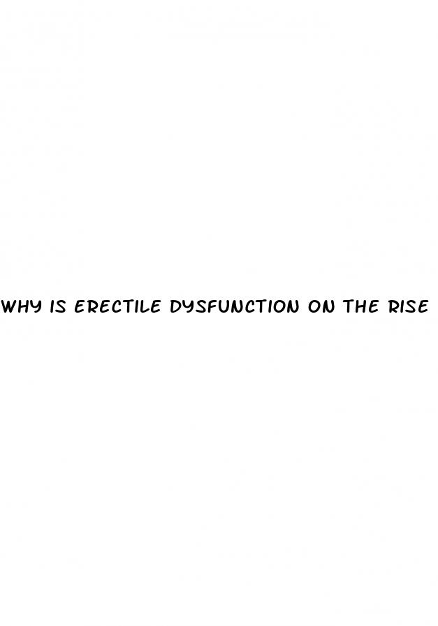 why is erectile dysfunction on the rise