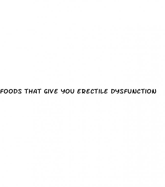 foods that give you erectile dysfunction