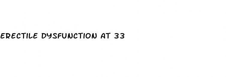 erectile dysfunction at 33