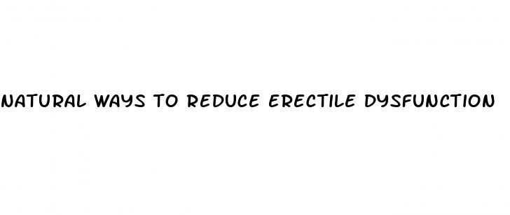 natural ways to reduce erectile dysfunction