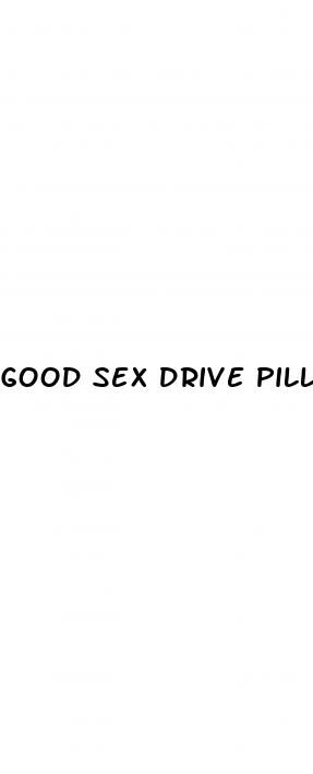 good sex drive pills