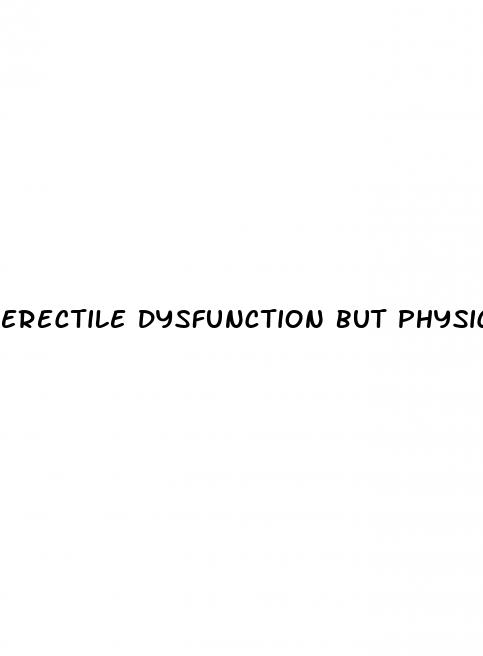 erectile dysfunction but physically healthy