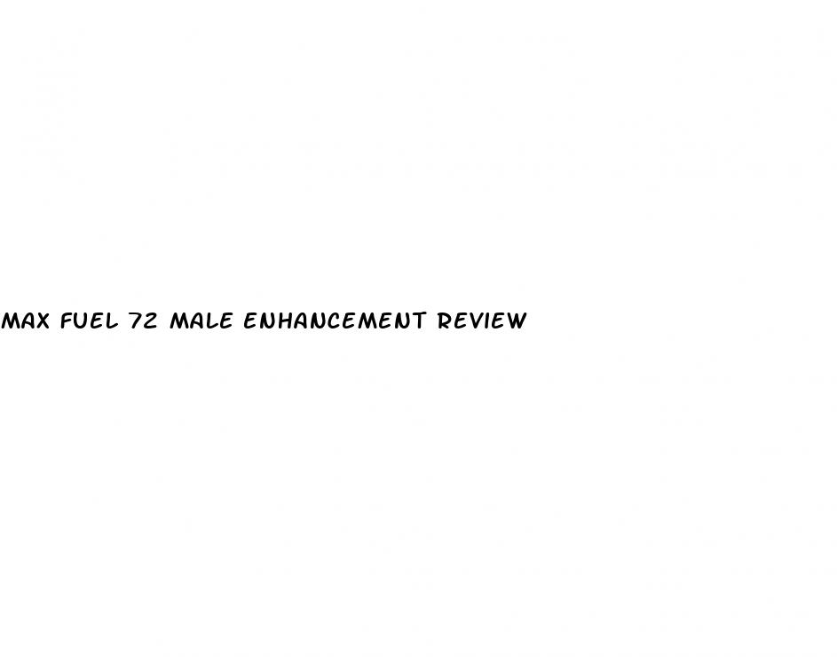 max fuel 72 male enhancement review