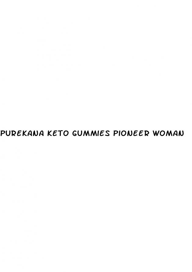 purekana keto gummies pioneer woman